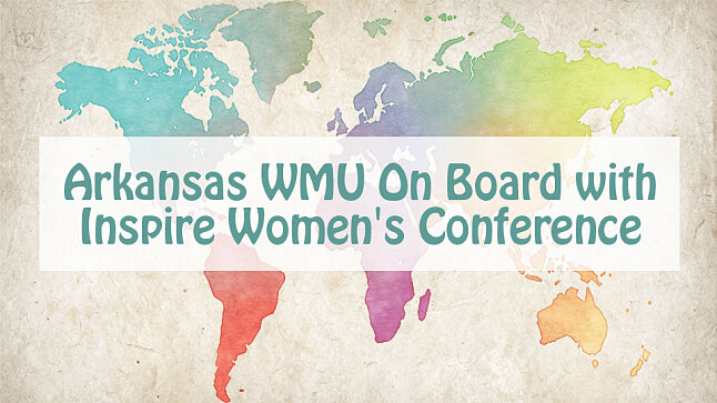 Arkansas WMU On Board With Inspire Women's Conference 2023